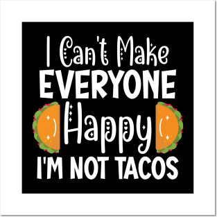 I Can't Make Everyone Happy I'm Not A Taco Posters and Art